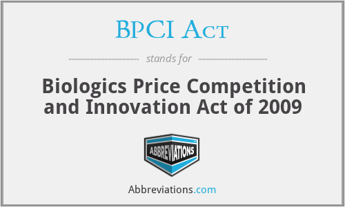 BPCI Act - Biologics Price Competition and Innovation Act of 2009